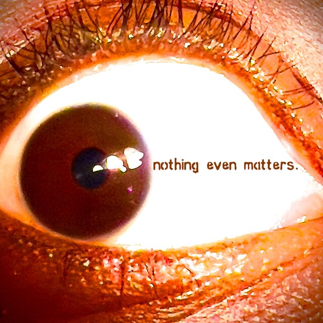 nothing even matters.