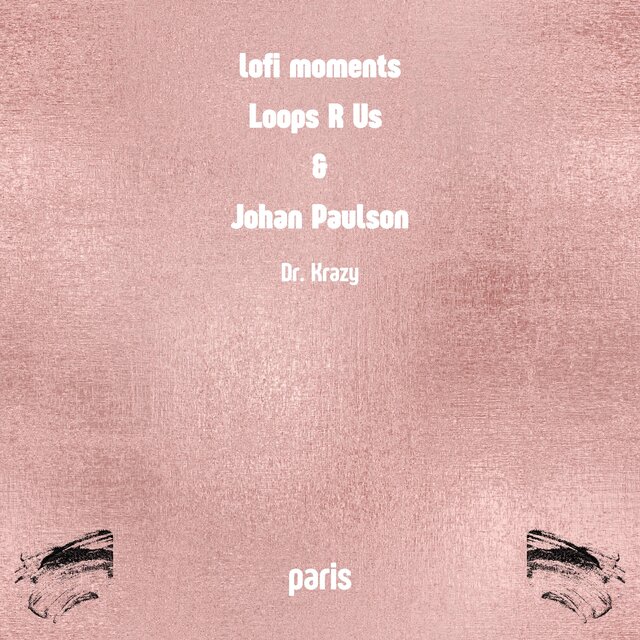 lofi moments, Loops R Us, Johan Paulson & Dr. Krazy  - paris