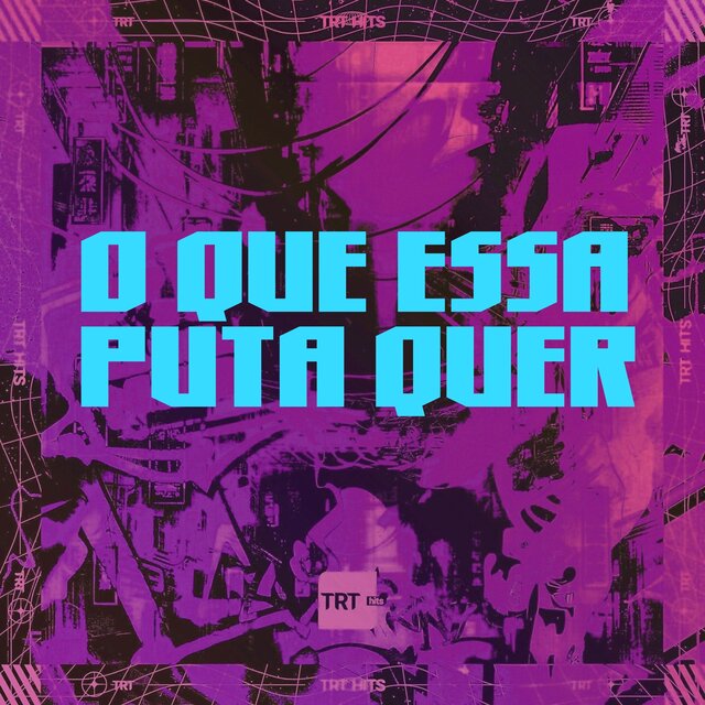 O QUE ESSA PUTA QUER