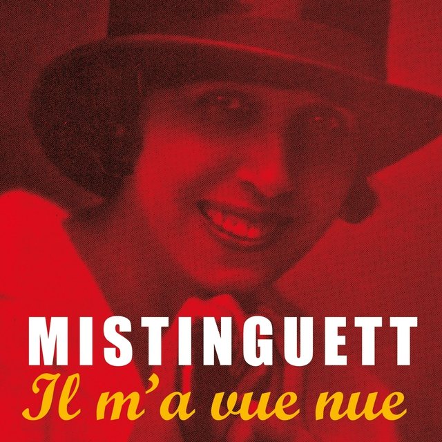 Mistinguett : Il m'a vue nue