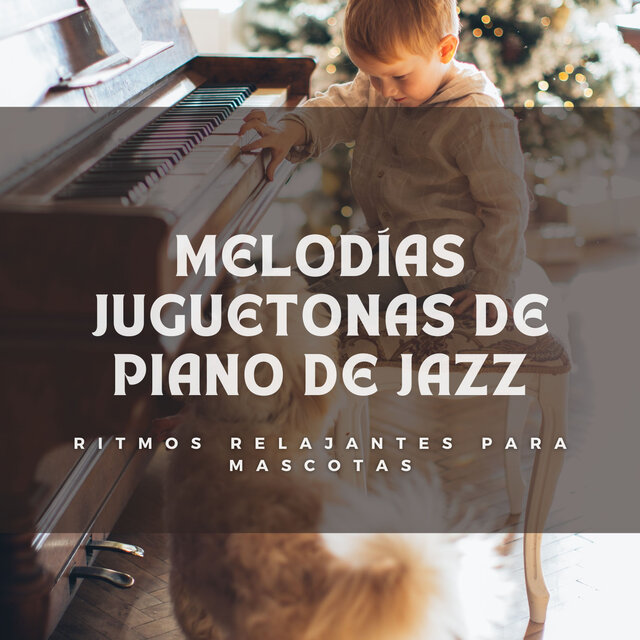 Melodías Juguetonas De Piano De Jazz: Ritmos Relajantes Para Mascotas