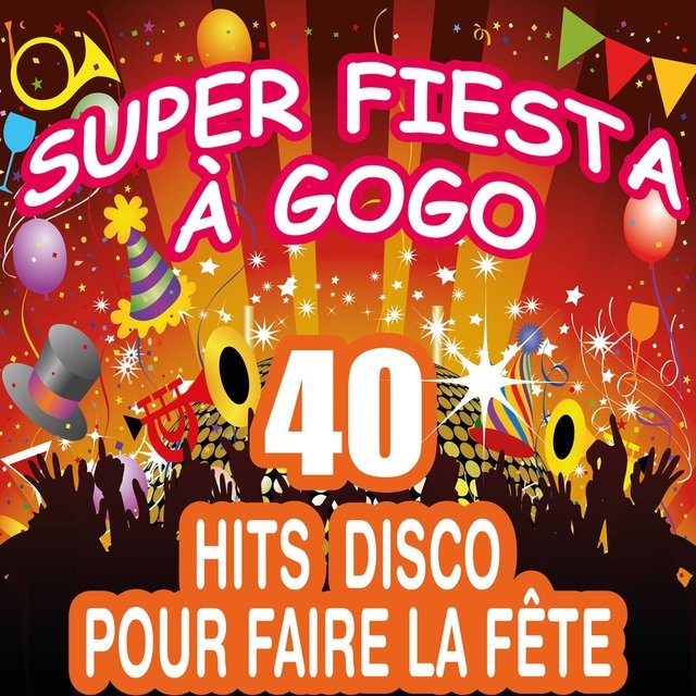 Super fiesta à gogo (40 Hits Disco pour faire la fête)