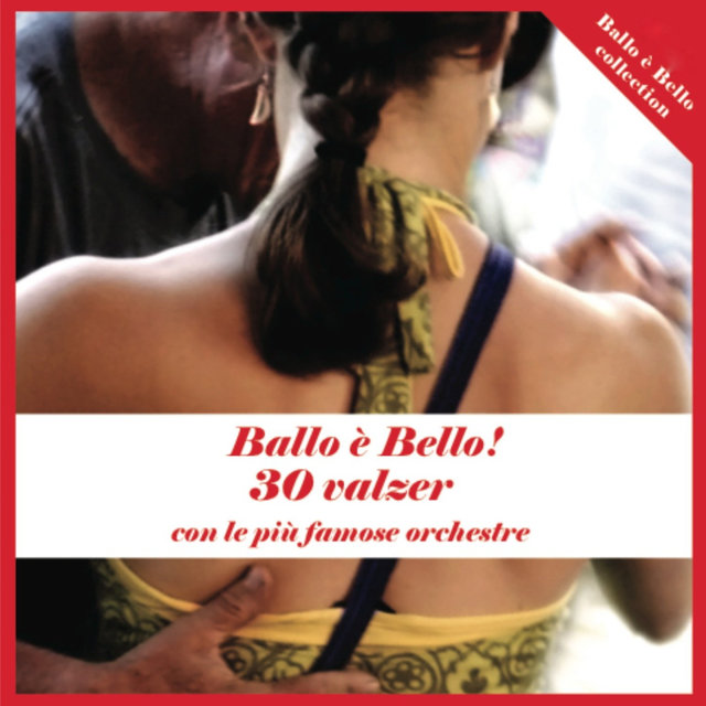 Ballo è bello ! 30 valzer con le più famose orchestre