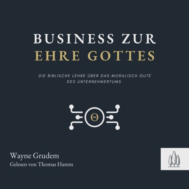 Business zur Ehre Gottes (Die biblische Lehre über die Möglichkeit, Gott als Unternehmer zu verherrlichen)
