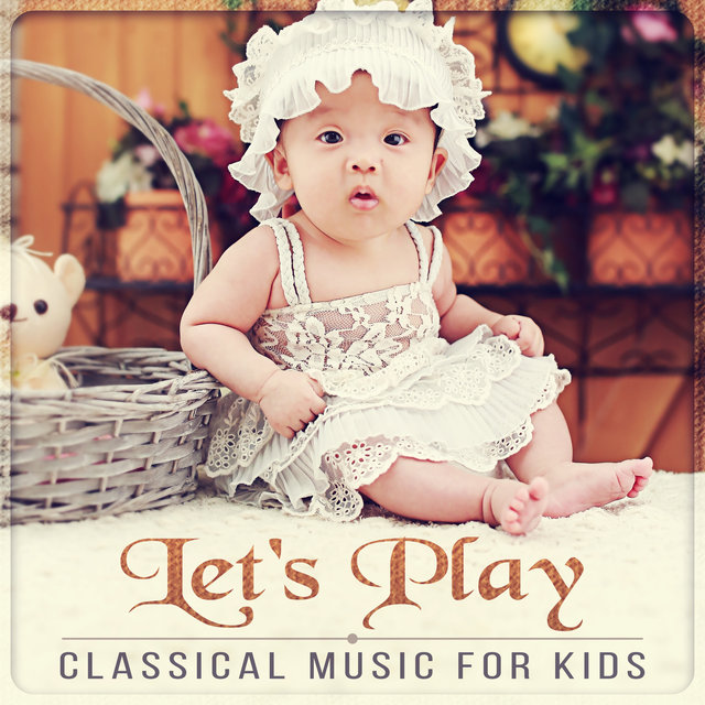 Let's Play - Classical Music for Kids, Have Fun & Learn, Relaxation Sounds for Children