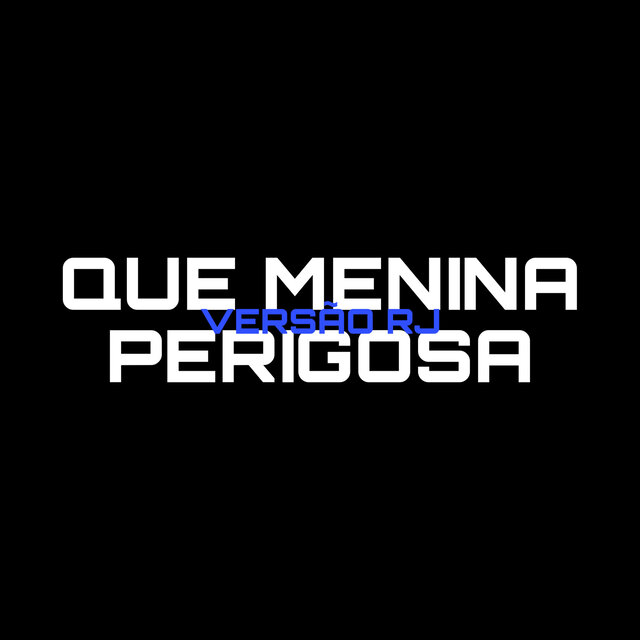 Que Menina Perigosa (Versão RJ)