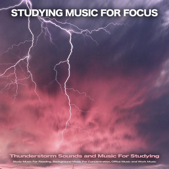 Studying Music For Focus: Thunderstorm Sounds and Music For Studying, Study Music For Reading, Background Music For  Concentration, Office Music and Work Music