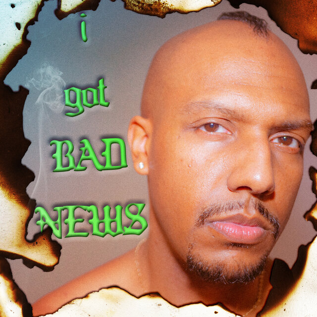 I Got Bad News