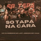 Só Tapa na Cara (feat. Mc Lary, Jubinho, Esy & Caua)