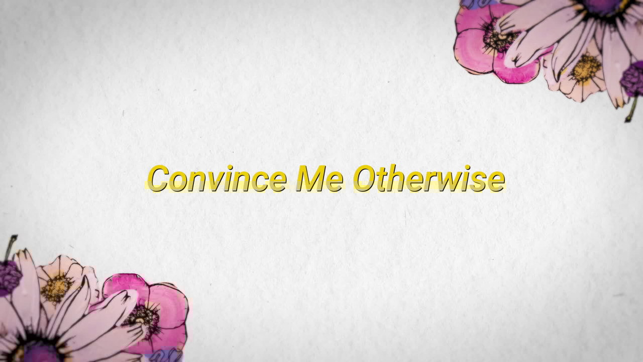 Convince Me Otherwise