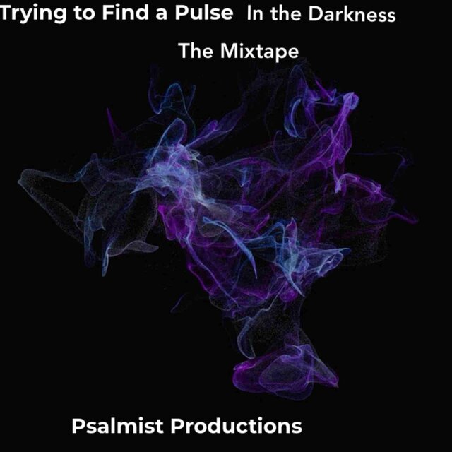 Trying To Find A Pulse In The Darkness: The Mixtape
