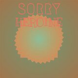 Sorry Heroine