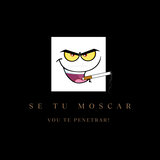 Se Tu Mosca Vou Te Penetra