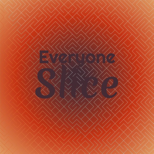 Everyone Slice