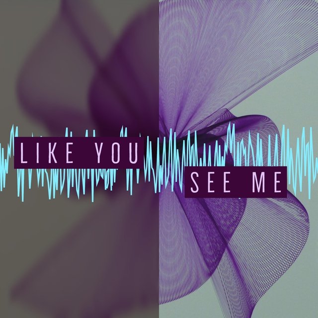 Like You See Me