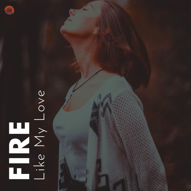 Fire Like My Love