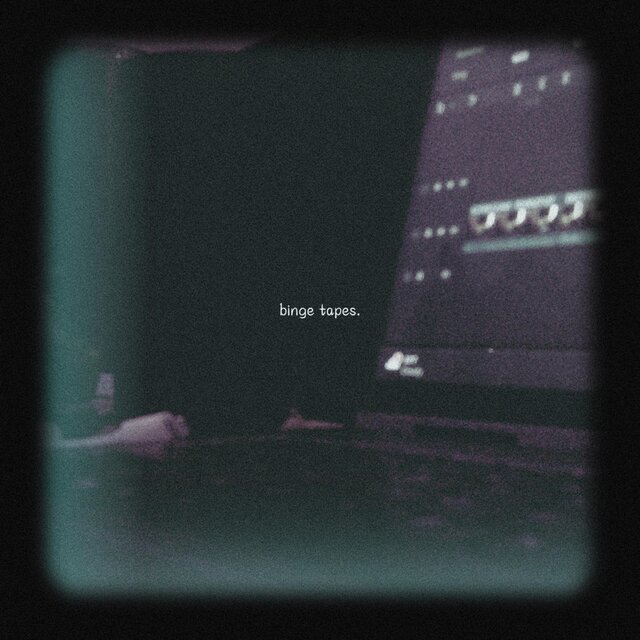 binge tapes.