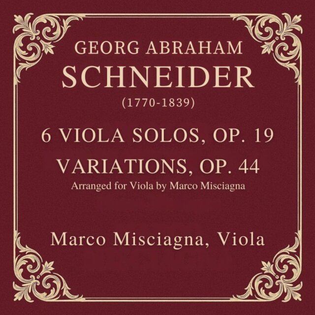 Georg Abraham Schneider: 6 Solos for Viola, Op. 19 & Variations, Op. 44 (arr. Misciagna)