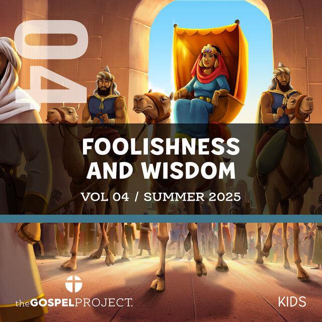 The Gospel Project for Kids: Foolishness and Wisdom Summer 2025, Vol 4