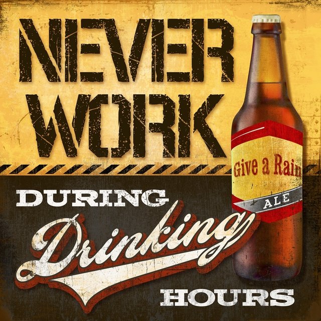 Never Work During Drinking Hours