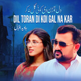Dil Toran Di Koi Gal Na Kar