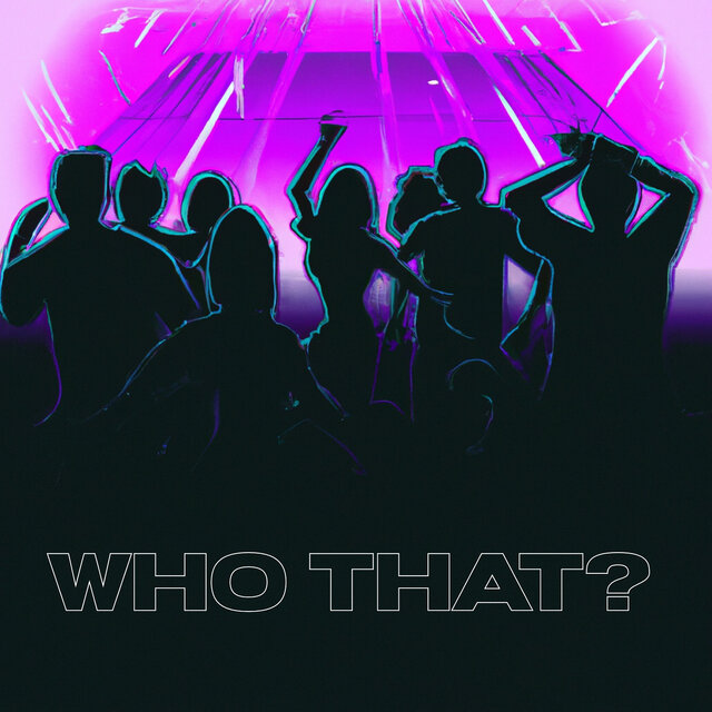 Who That?