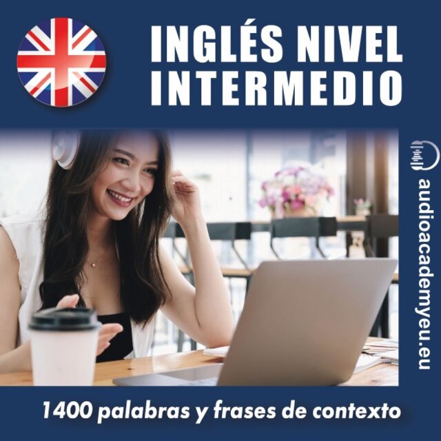 Inglés Nivel Intermedio B2 (1 400 Palabras y Frases de Contexto para Aprender y Practicar)