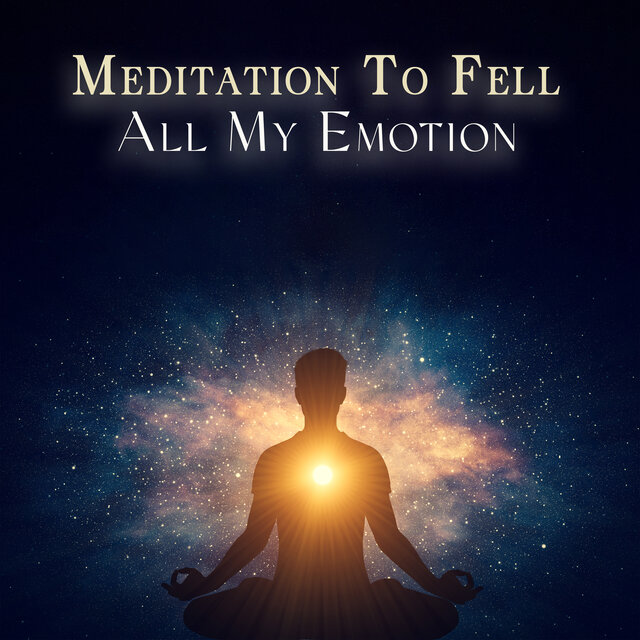 Meditation To Fell All My Emotion