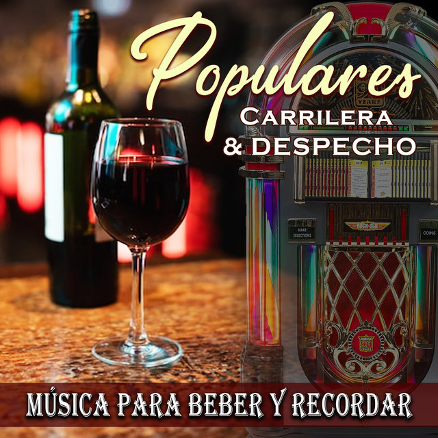 Populares Carrilera y Despecho / Música para Beber y Recordar