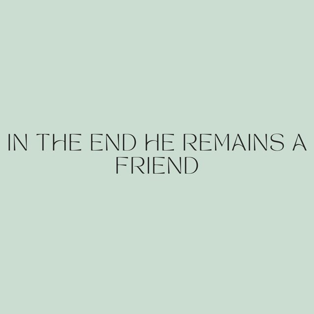 In the end he remains a friend