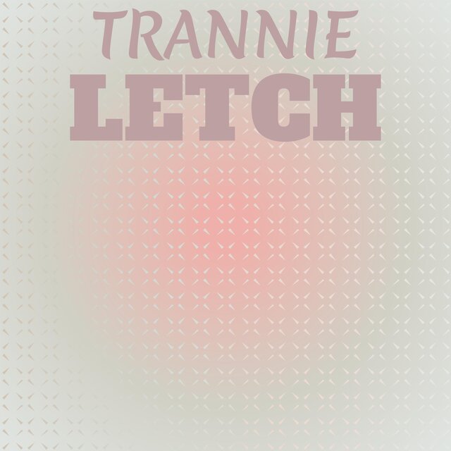 Trannie Letch