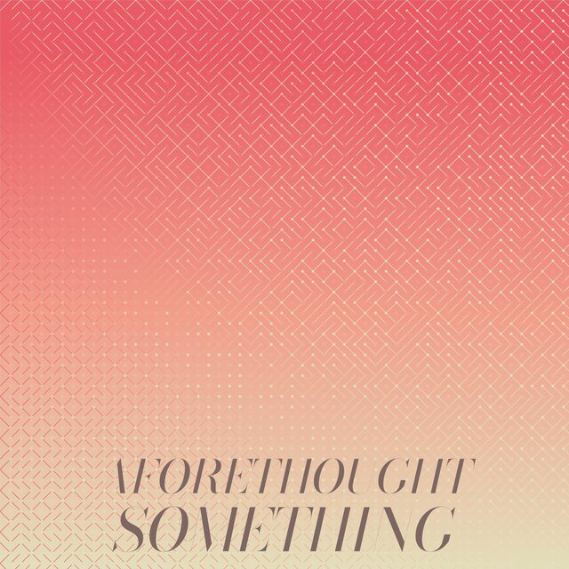 Aforethought Something