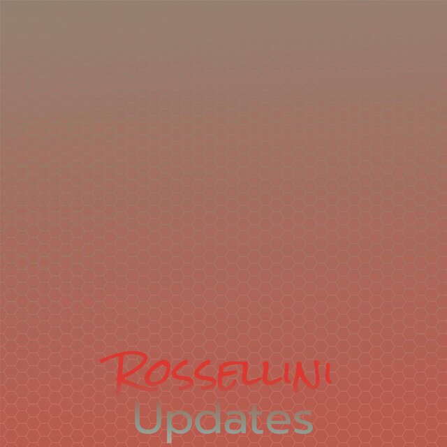 Rossellini Updates