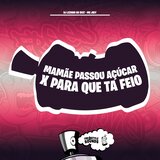 Mamãe Passou Açúcar X Para Que Ta Feio