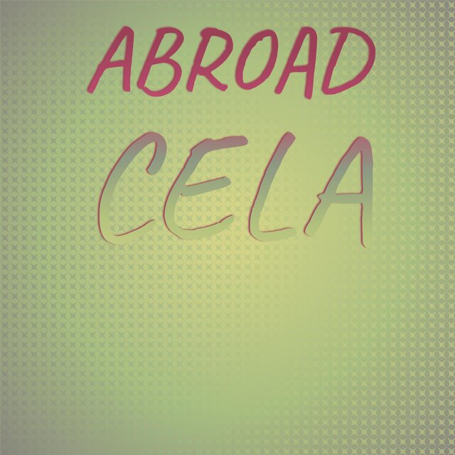 Abroad Cela