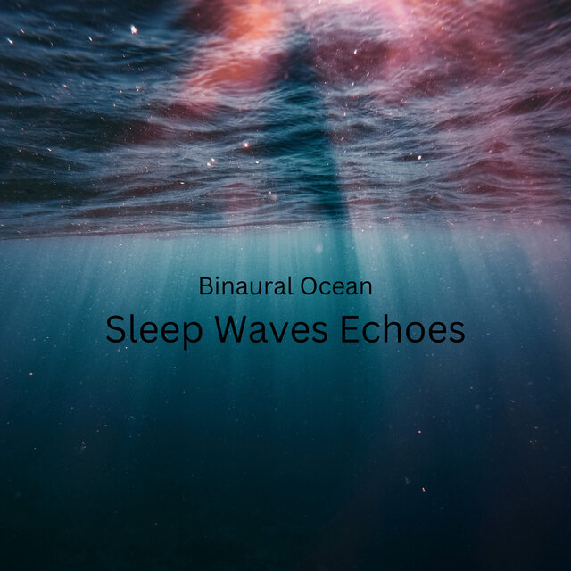 Binaural Ocean: Sleep Waves Echoes