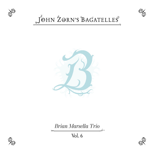 Cover art for album The Bagatelles Vol. 6 - Brian Marsella Trio by John Zorn, Brian Marsella TRIO