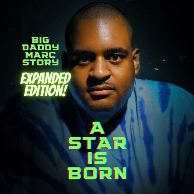 A Star Is Born: Big Daddy Marc Story(Expanded Edition)