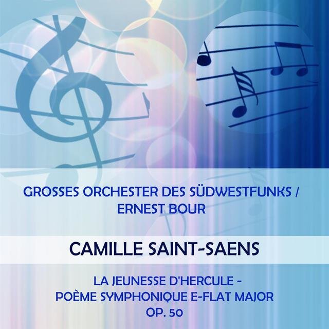 Grosses Orchester Des Südwestfunks / Ernest Bour Play: Camille Saint-Saens: La Jeunesse D'hercule - Poème Symphonique E-Flat Major, OP. 50
