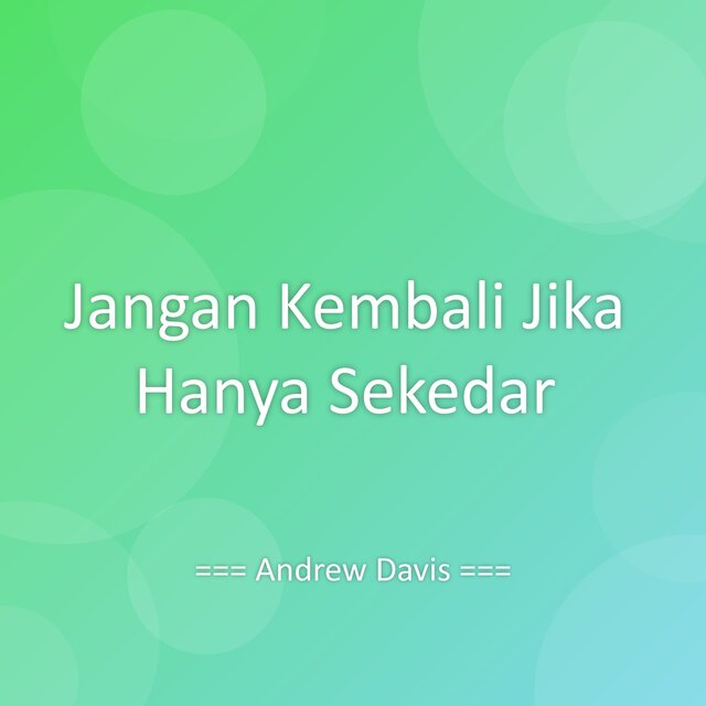 Jangan Kembali Jika Hanya Sekedar