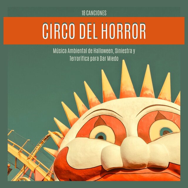 Circo del Horror 18 Canciones: Música Ambiental de Halloween, Siniestra y Terrorífica para Dar Miedo