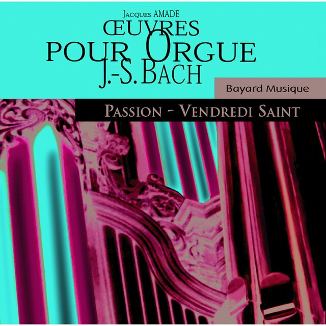 Johann Sebastian Bach : œuvres pour orgue - Passion & Vendredi Saint (Organ Works, Passion & Good Friday)