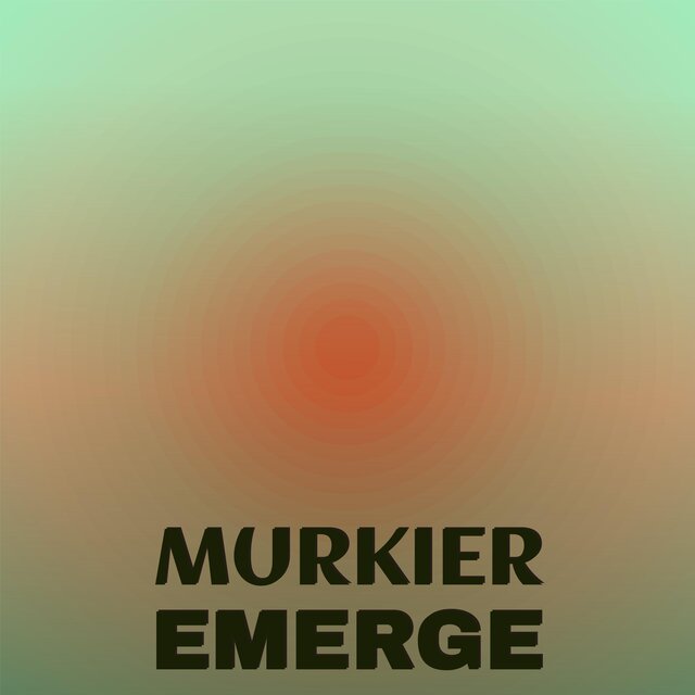 Murkier Emerge