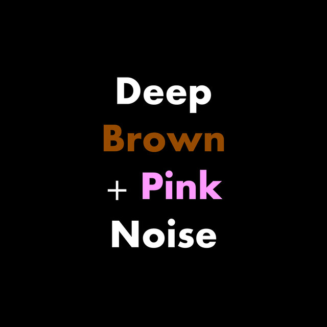 Deep Brown + Pink Noise