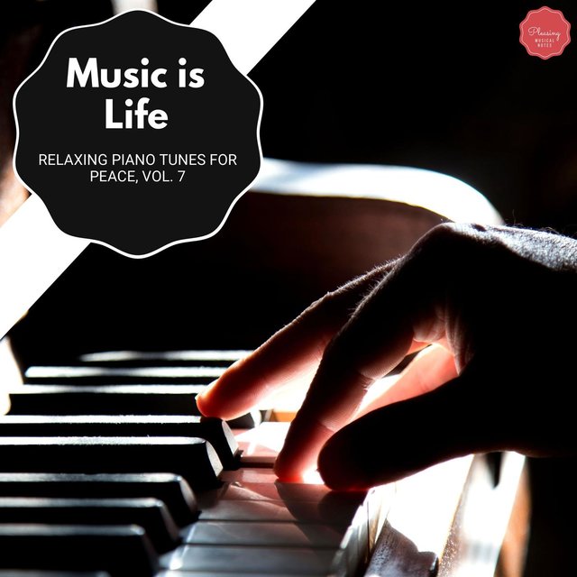 Music Is Life - Relaxing Piano Tunes For Peace, Vol. 7