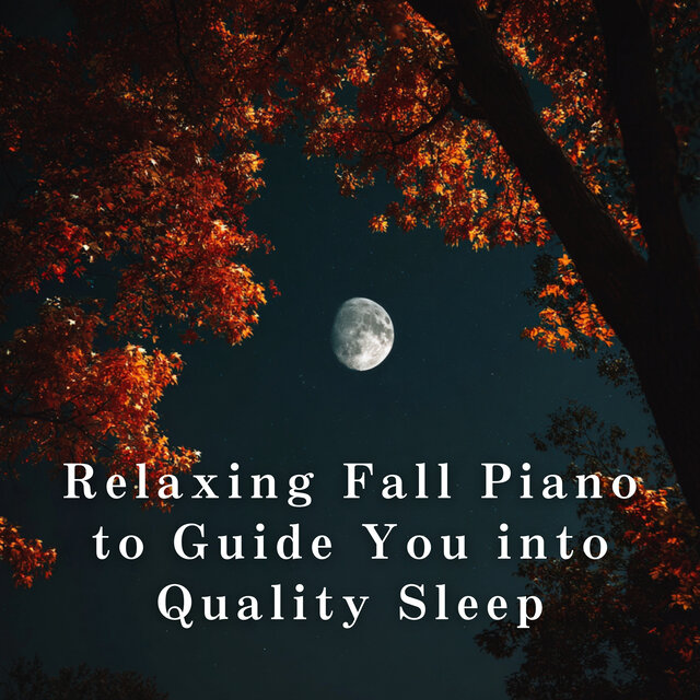 Relaxing Fall Piano to Guide You into Quality Sleep