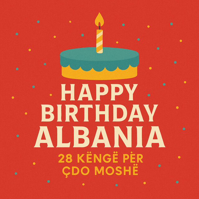 Happy Birthday Albania – 28 Këngë Për Çdo Moshë