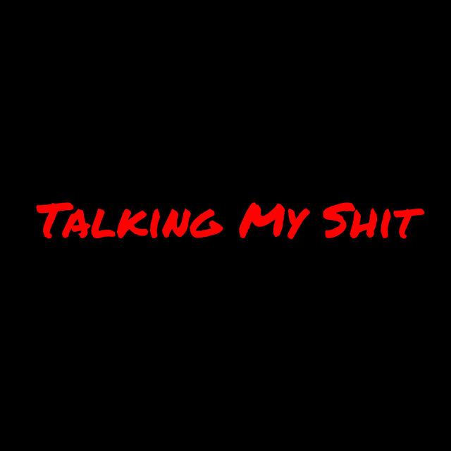 Talking My Shit