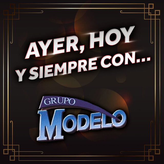 Ayer, Hoy Y Siempre Con… Grupo Modelo