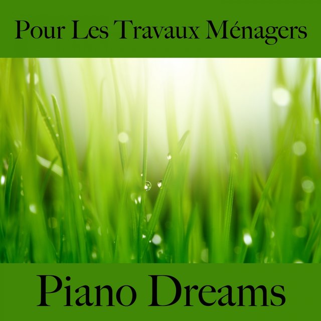 Pour Les Travaux Ménagers: Piano Dreams - La Meilleure Musique Pour Se Détendre